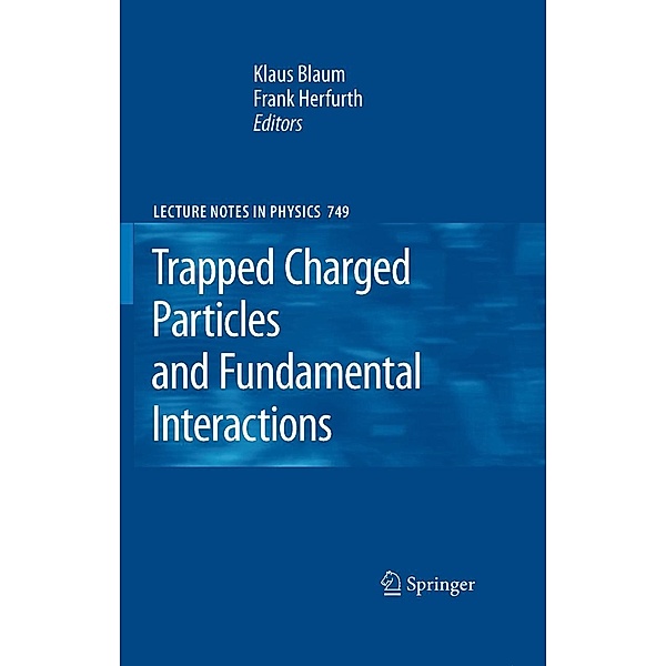 Trapped Charged Particles and Fundamental Interactions / Lecture Notes in Physics Bd.749