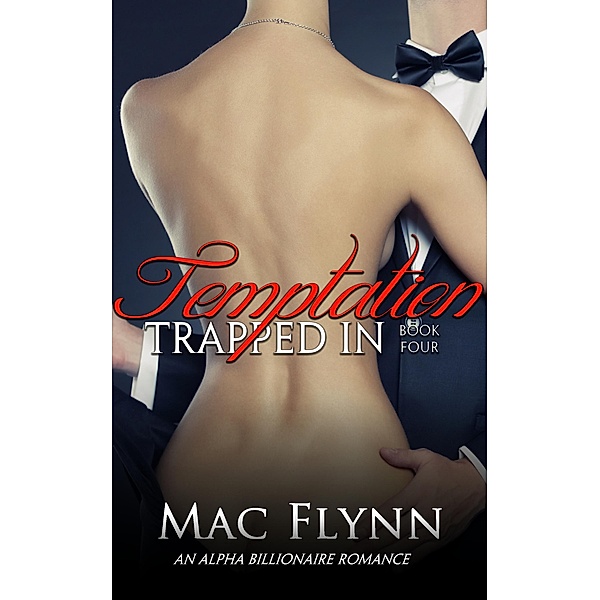 Trapped In Temptation #4 (BBW Alpha Billionaire Romance) / Trapped In Temptation, Mac Flynn