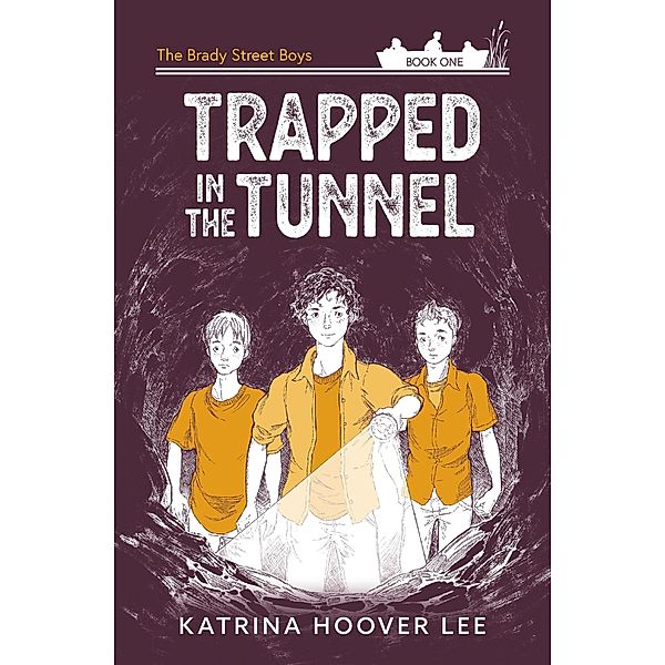 Trapped in the Tunnel: The Brady Street Boys Book One (Brady Street Boys Midwest Adventure Series, #1) / Brady Street Boys Midwest Adventure Series, Katrina Hoover Lee