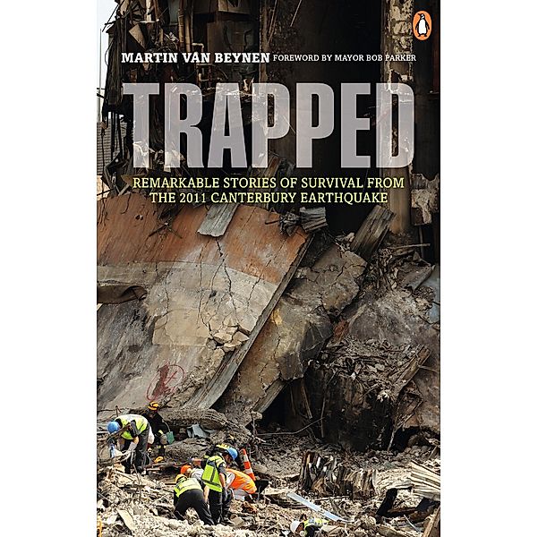 Trapped: Remarkable Stories of Survival from the 2011 Canterbury, Martin van Beynen
