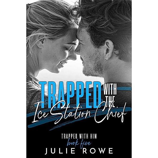 Trapped with the Ice Station Chief (Trapped with Him, #5) / Trapped with Him, Julie Rowe