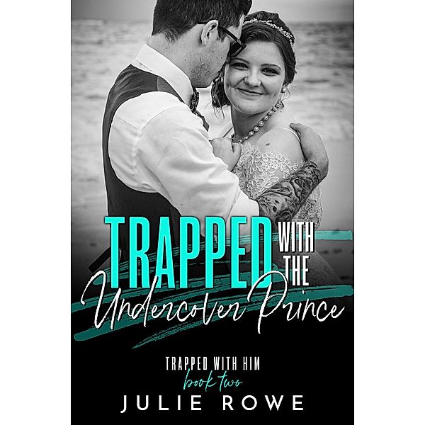 Trapped with the Undercover Prince (Trapped with Him, #2) / Trapped with Him, Julie Rowe