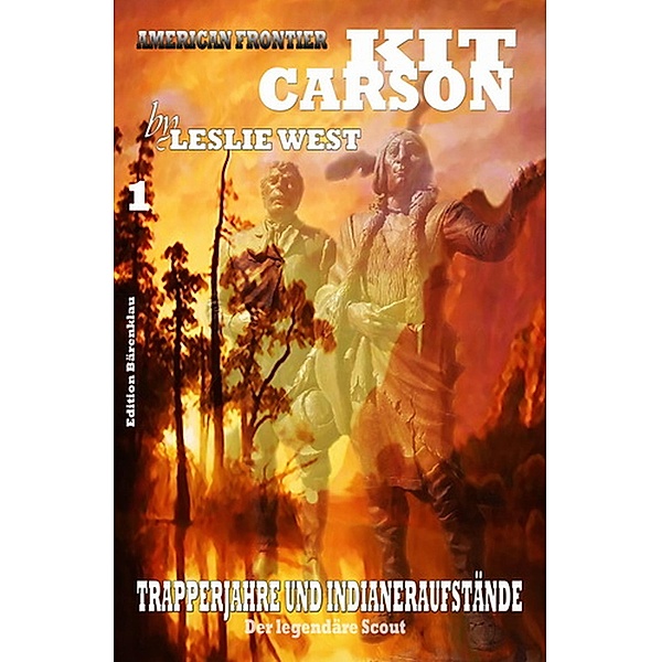 Trapperjahre und Indianeraufstände (Kit Carson Sammelband, #1) / Kit Carson Sammelband, Leslie West