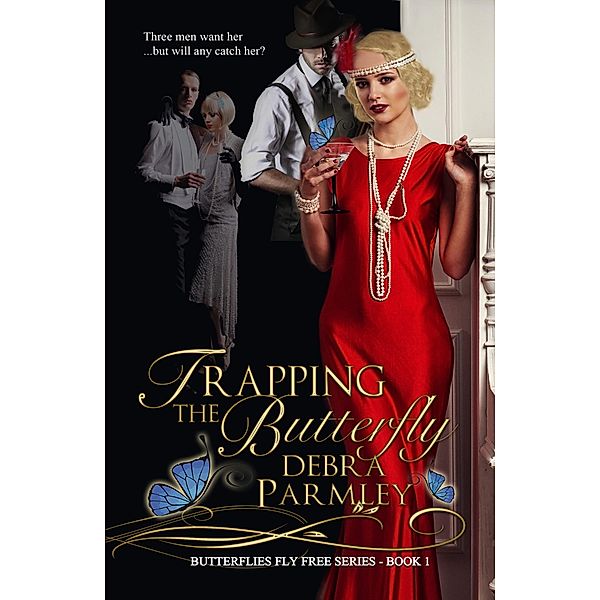 Trapping the Butterfly (Butterflies Fly Free Series, #1) / Butterflies Fly Free Series, Debra Parmley