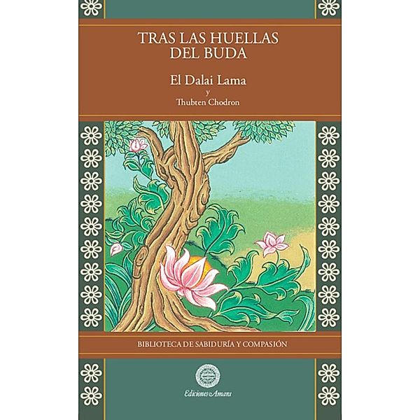 Tras las huellas de Buda Vol.4 (Biblioteca de Sabiduría y Compasión) / Biblioteca de Sabiduría y Compasión, Su Santidad el Dalai Lama, Thubten Chodron