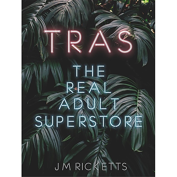 TRAS The Real Adult Superstore / TRAS, Jm Ricketts