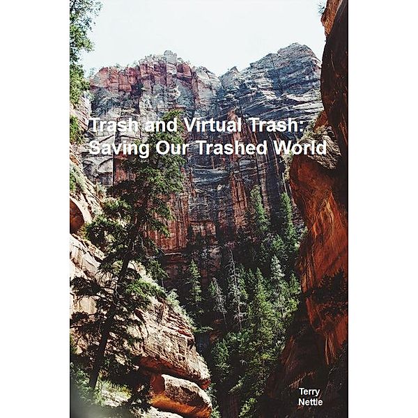 Trash and Virtual Trash: Saving Our Trashed World, Terry Nettle