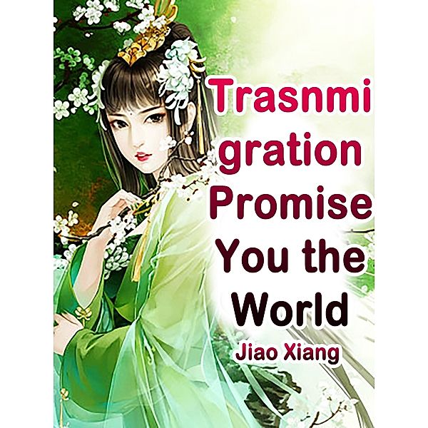 Trasnmigration: Promise You the World / Funstory, Jiao Xiang