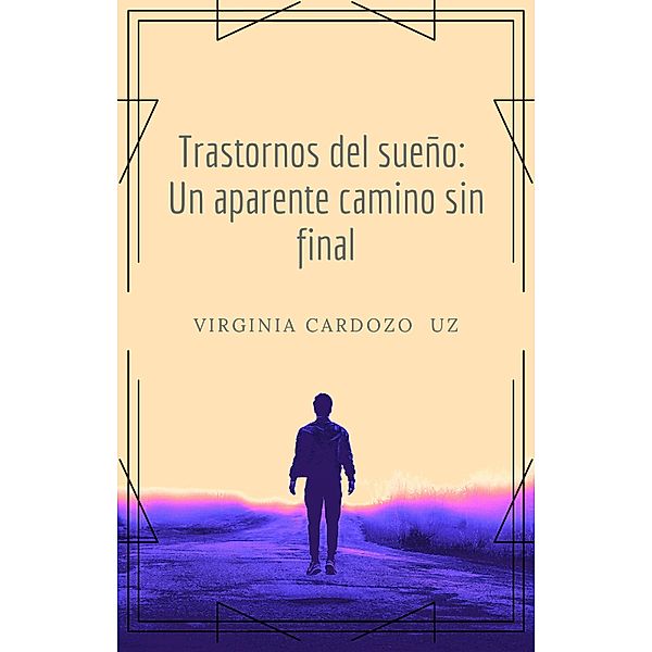 Trastornos del sueño: Un aparente camino sin final, Virginia Andrea Cardozo Uz