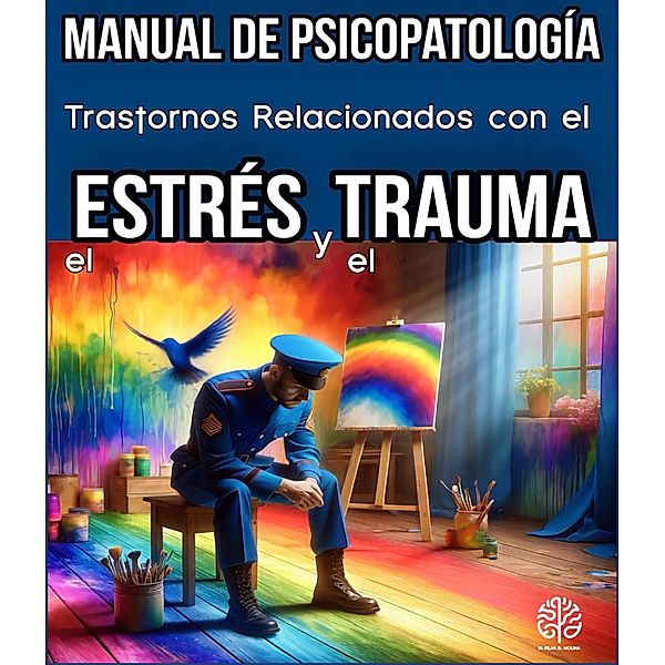 Trastornos relacionados con el Estrés y el Trauma. Manual de Psicopatología. (Trastornos Mentales, #2) / Trastornos Mentales, M. Pilar G. Molina