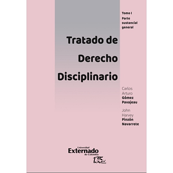 Tratado de derecho disciplinario, tomo I: Parte sustancial general, Carlos Arturo Gómez Pavajeau, John Harvey Pinzón Navarrete