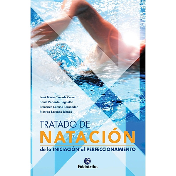 Tratado de natación / Natación, José María Cancela Carral, Sonia Pariente Baglietto, Francisco Camiña Fernández, Ricardo Lorenzo Blanco