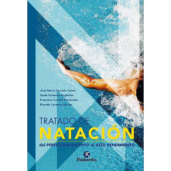 Tratado de natación / Natación, José Mª Cancela Carral, Sonia Pariente Baglietto, Francisco Camiña Fernández, Ricardo Lorenzo Blanco