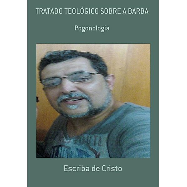 TRATADO TEOLÓGICO SOBRE A BARBA, Escriba de Cristo