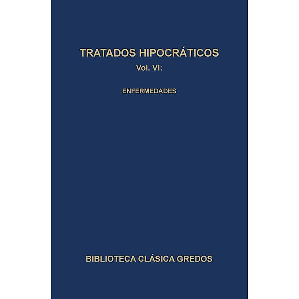 Tratados hipocráticos VI. Enfermedades. / Biblioteca Clásica Gredos Bd.143, Varios Autores