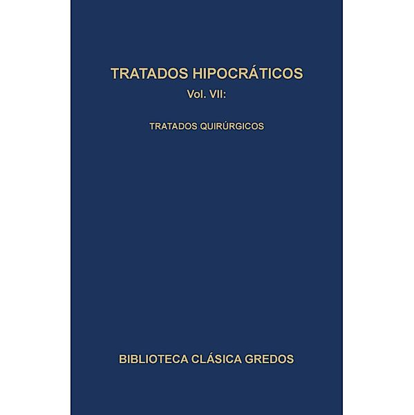 Tratados hipocráticos VII. Tratados quirúrgicos. / Biblioteca Clásica Gredos Bd.175, Varios Autores