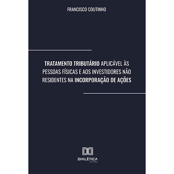 Tratamento Tributário Aplicável às Pessoas Físicas e aos Investidores Não Residentes na Incorporação de Ações, Francisco Coutinho