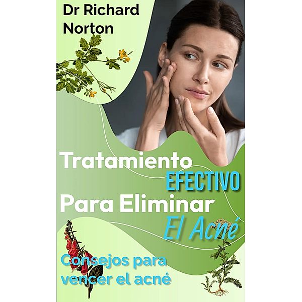 Tratamiento Efectivo Para Eliminar El Acné: Consejos para vencer el acné, Richard Norton