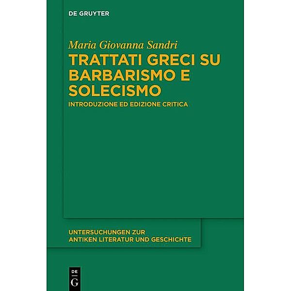 Trattati greci su barbarismo e solecismo / Untersuchungen zur antiken Literatur und Geschichte Bd.135, Maria Giovanna Sandri