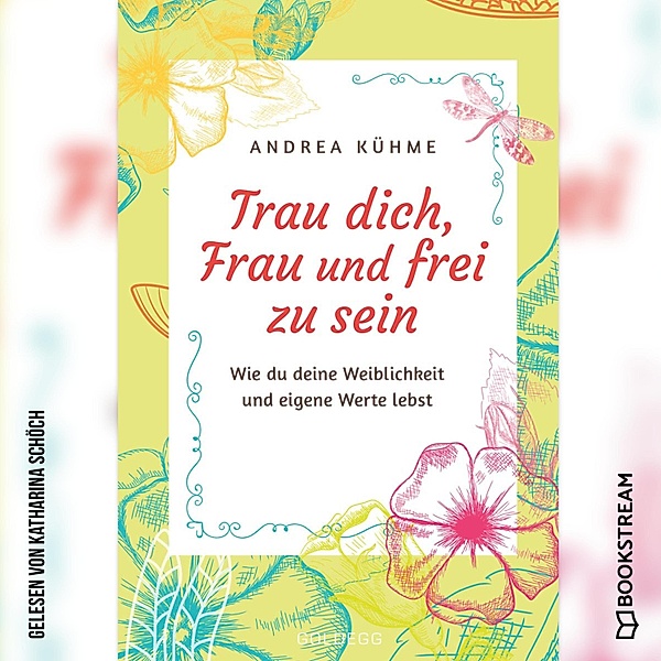 Trau dich, Frau und frei zu sein, Andrea Kühme