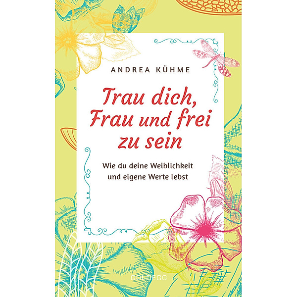 Trau dich, Frau und frei zu sein, Andrea Kühme