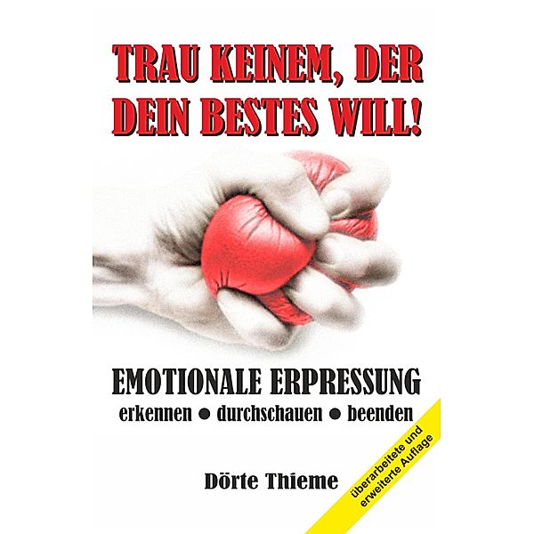 TRAU KEINEM, DER DEIN BESTES WILL!, Dörte Thieme