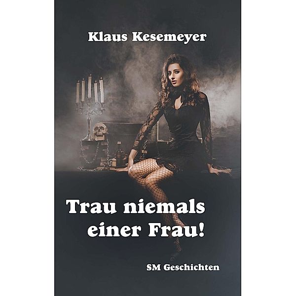 Trau niemals einer Frau, Klaus Kesemeyer