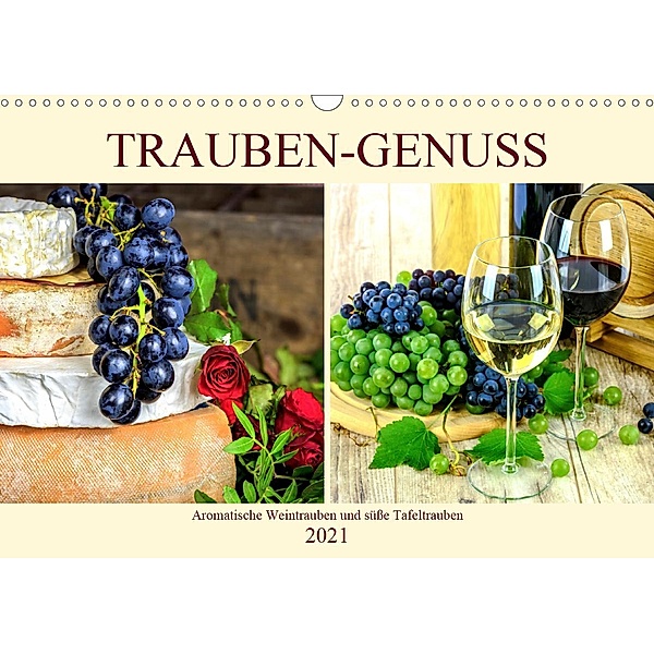Trauben-Genuss. Aromatische Weintrauben und süße Tafeltrauben (Wandkalender 2021 DIN A3 quer), Rose Hurley