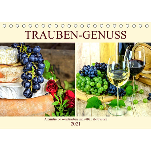 Trauben-Genuss. Aromatische Weintrauben und süße Tafeltrauben (Tischkalender 2021 DIN A5 quer), Rose Hurley