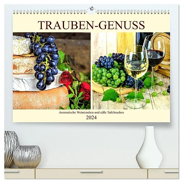 Trauben-Genuss. Aromatische Weintrauben und süsse Tafeltrauben (hochwertiger Premium Wandkalender 2024 DIN A2 quer), Kunstdruck in Hochglanz, Rose Hurley