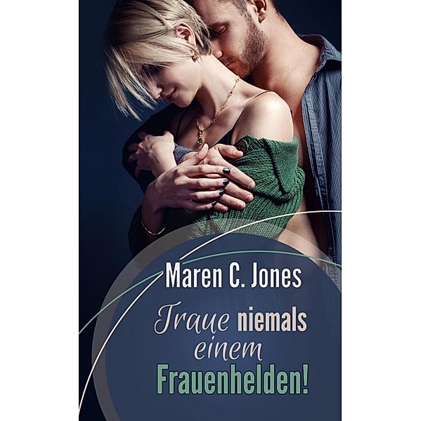 Traue niemals einem Frauenhelden!, Maren C. Jones