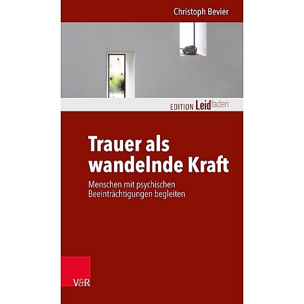 Trauer als wandelnde Kraft / Edition Leidfaden - Begleiten bei Krisen, Leid, Trauer, Christoph Bevier