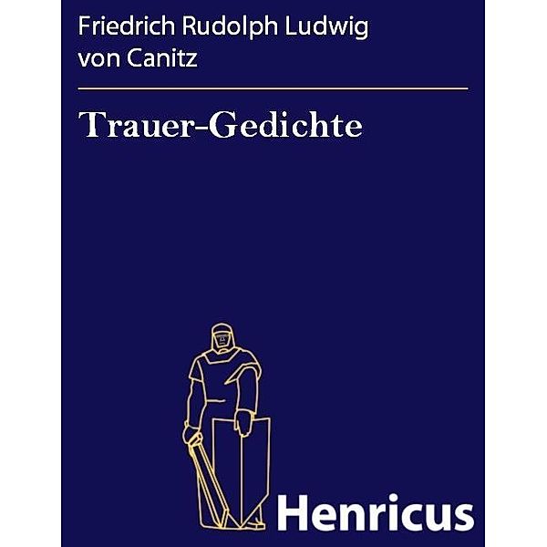 Trauer-Gedichte, Friedrich Rudolph Ludwig von Canitz