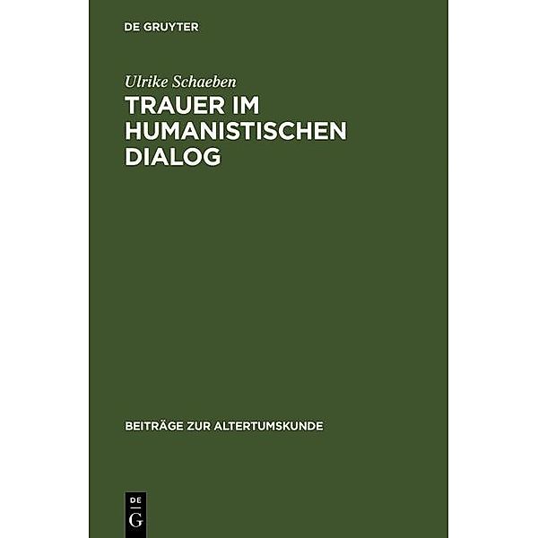 Trauer im humanistischen Dialog / Beiträge zur Altertumskunde Bd.181, Ulrike Schaeben