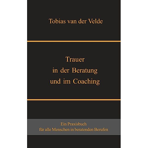 Trauer in der Beratung und im Coaching, Tobias van der Velde