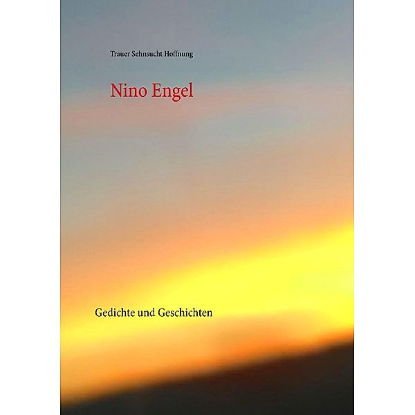 Trauer Sehnsucht Hoffnung, NINO ENGEL