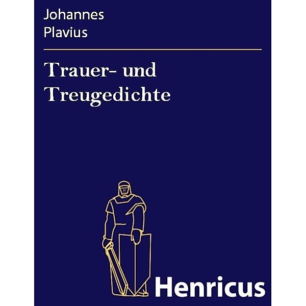 Trauer- und Treugedichte, Johannes Plavius