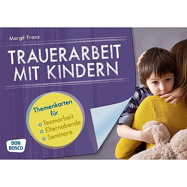 Trauerarbeit mit Kindern. Themenkarten für Teamarbeit, Elternabende und Seminare, m. 1 Beilage, Margit Franz