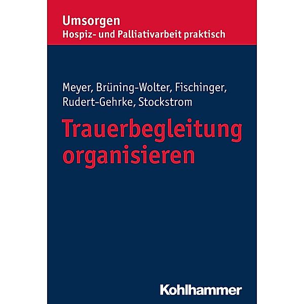 Trauerbegleitung organisieren, Stefan Meyer, Barbara Brüning-Wolter, Esther Fischinger, Regine Rudert-Gehrke, Christine Stockstrom