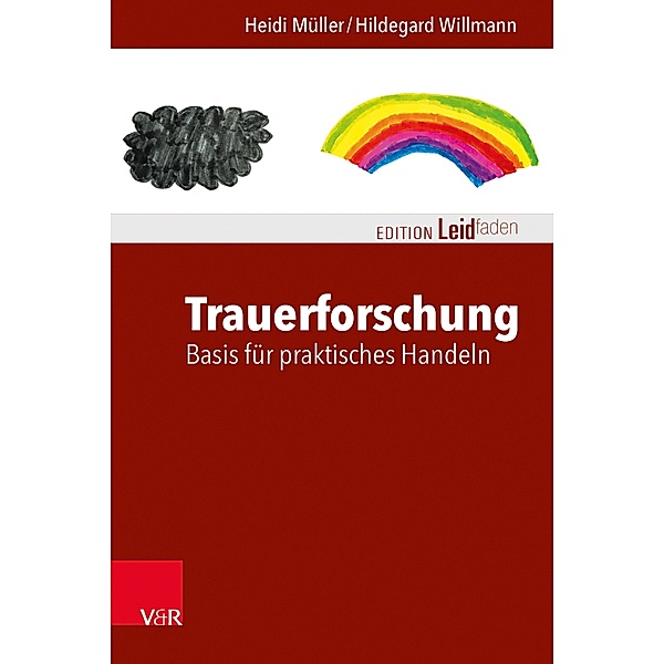 Trauerforschung: Basis für praktisches Handeln / Edition Leidfaden - Begleiten bei Krisen, Leid, Trauer, Heidi Müller, Hildegard Willmann
