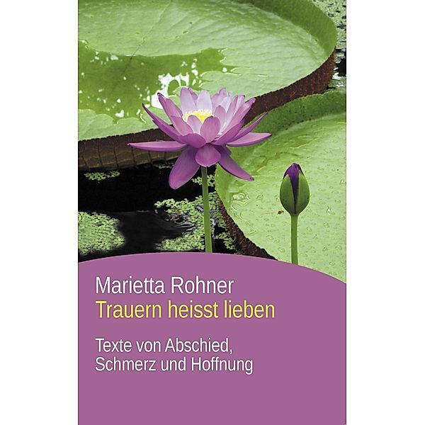 Trauern heisst lieben, Marietta Rohner