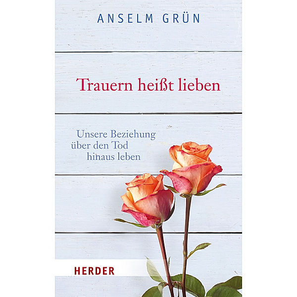 Trauern heißt lieben, Anselm Grün