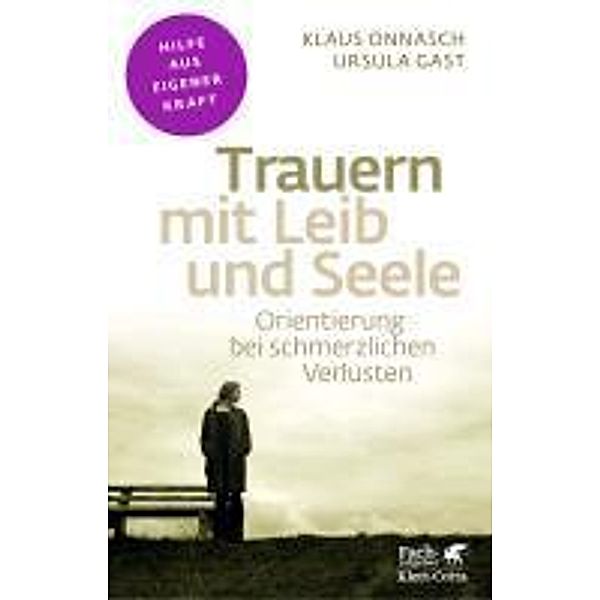 Trauern mit Leib und Seele (Fachratgeber Klett-Cotta) / Fachratgeber Klett-Cotta, Klaus Onnasch, Ursula Gast