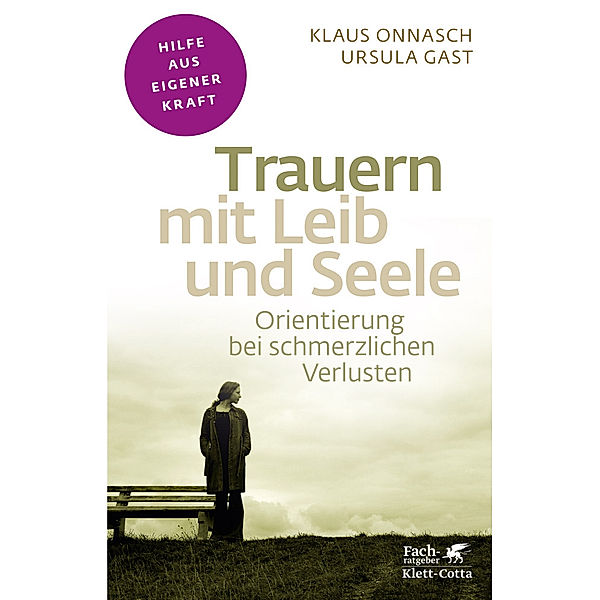 Trauern mit Leib und Seele (Fachratgeber Klett-Cotta), Klaus Onnasch, Ursula Gast