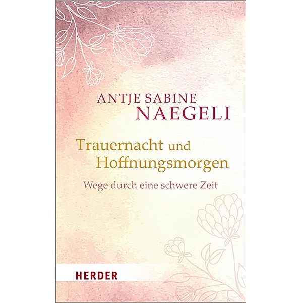 Trauernacht und Hoffnungsmorgen, Antje Sabine Naegeli