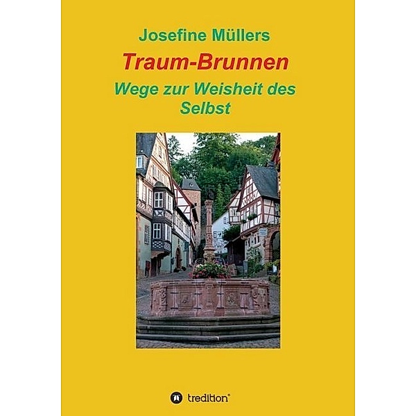 Traum-Brunnen - Wege zur Weisheit des Selbst, Josefine Müllers