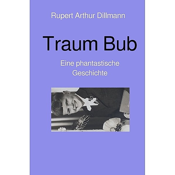 Traum Bub, Rupert Arthur Dillmann