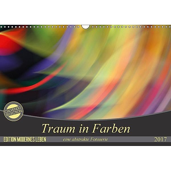 Traum in Farbe - eine abstrakte Fotoserie (Wandkalender 2017 DIN A3 quer), Cristina Wilson Kunstmotivation GbR