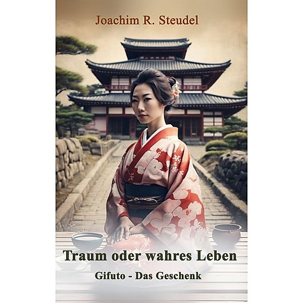 Traum oder wahres Leben: Gifuto - Das Geschenk / Traum oder wahres Leben Bd.2, Joachim R. Steudel