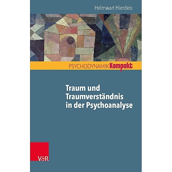 Traum und Traumverständnis in der Psychoanalyse / Psychodynamik kompakt, Helmwart Hierdeis